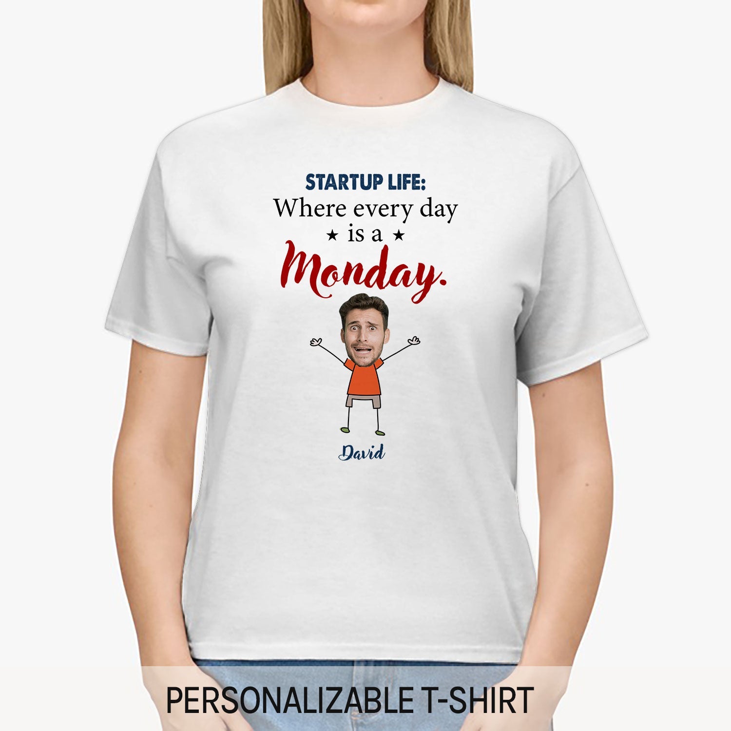 Startup life: Where every day is a Monday. - Personalized Birthday gift for Startup Founder - Custom Tshirt - MyMindfulGifts