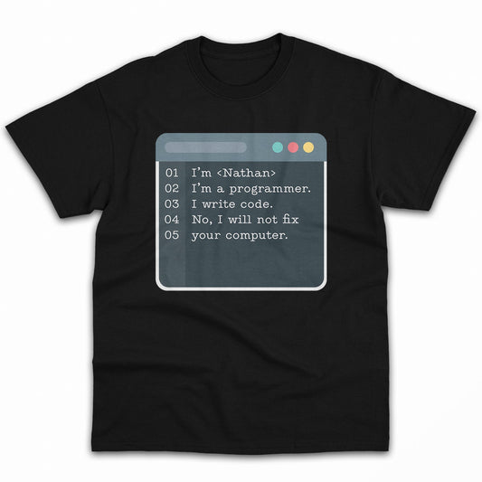I'm... I'm a programmer. I write code. No, I will not fix your computer - Personalized Birthday gift for Software Engineer - Custom Tshirt - MyMindfulGifts