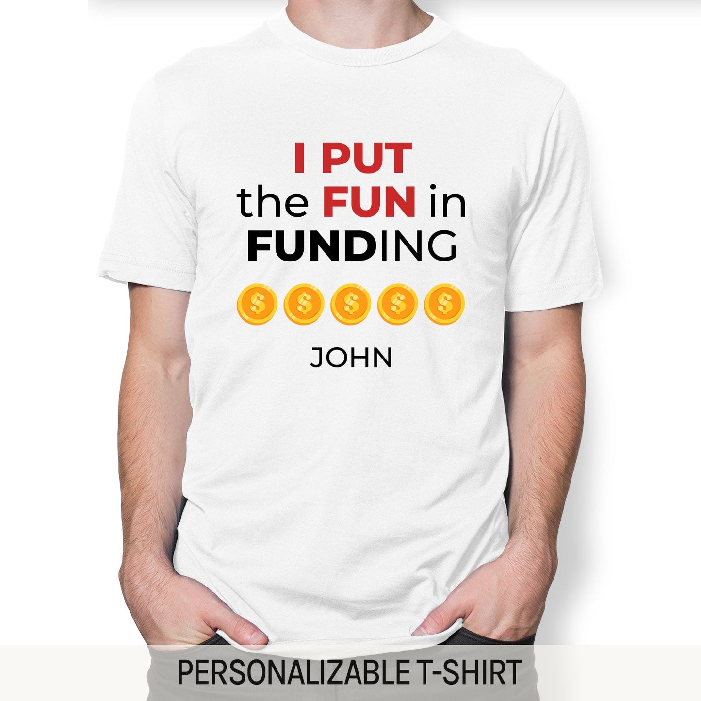 I Put The Fun In Funding - Personalized Birthday gift for Startup Founder - Custom Tshirt - MyMindfulGifts