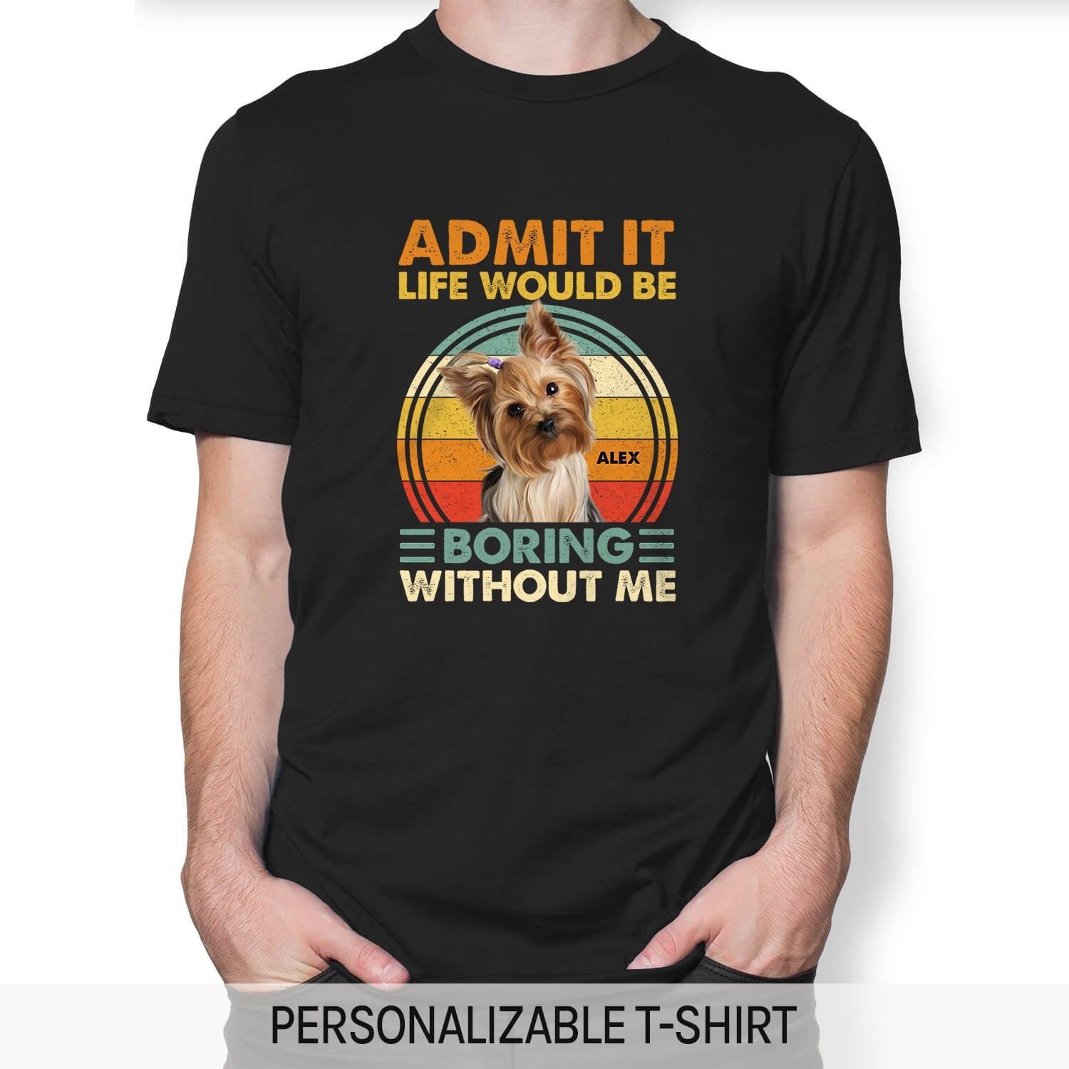 Life Would Be Boring Without Me - Personalized Birthday or Christmas gift for Dog Lovers - Custom Tshirt - MyMindfulGifts
