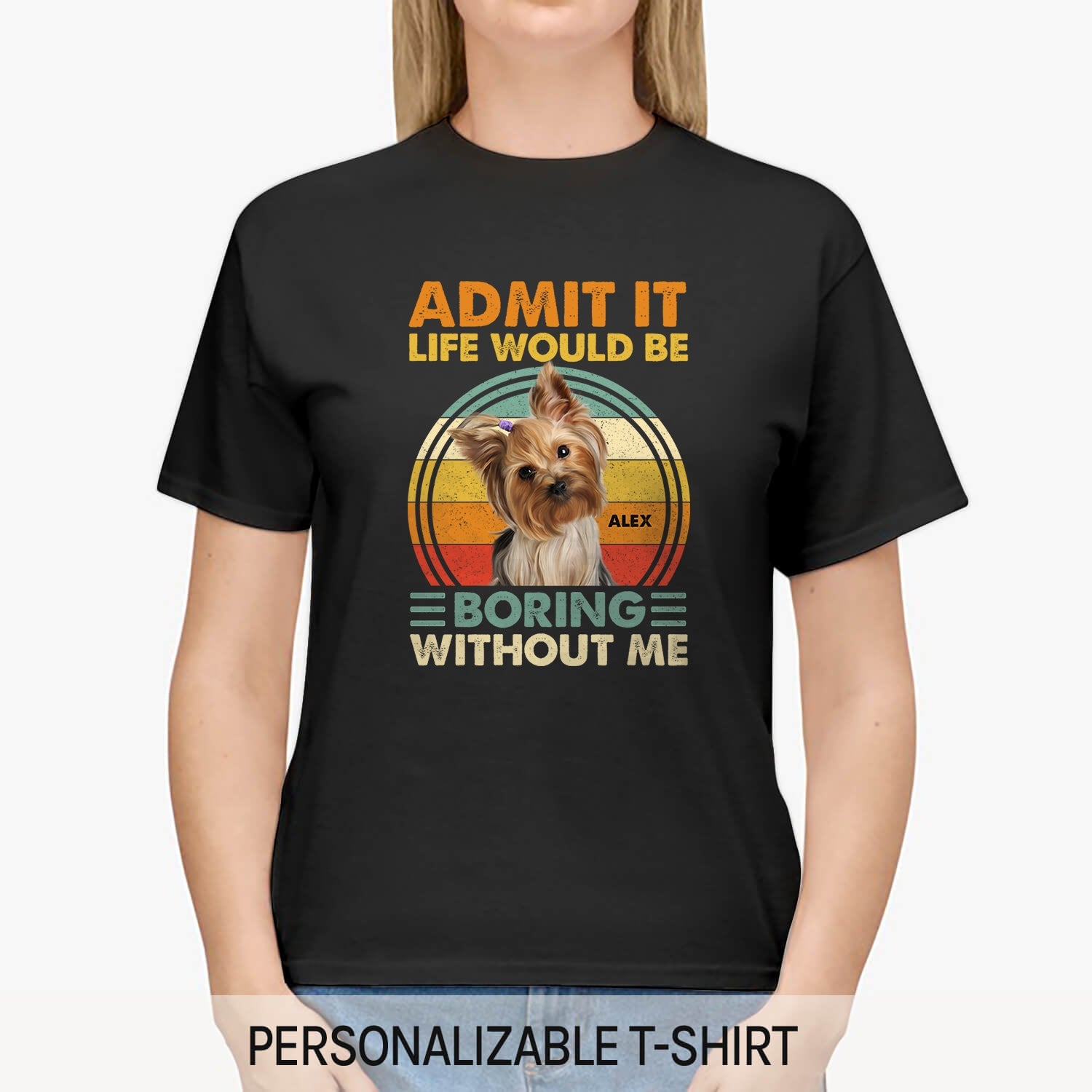 Life Would Be Boring Without Me - Personalized Birthday or Christmas gift for Dog Lovers - Custom Tshirt - MyMindfulGifts