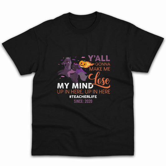 Y'all Gonna Make Me Lose My Mind - Personalized Halloween gift for Teacher - Custom Tshirt - MyMindfulGifts
