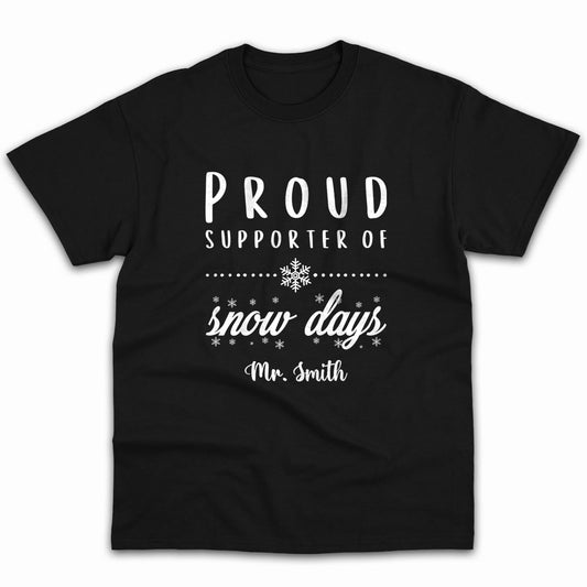 Proud Supporter Of Snow Days - Personalized Christmas gift for Teacher - Custom Tshirt - MyMindfulGifts