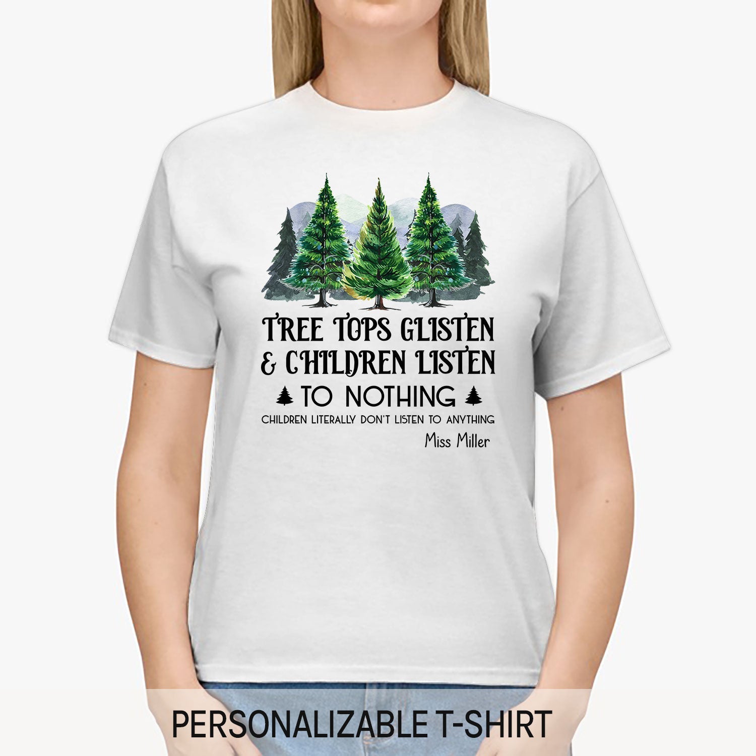 Tree Tops Glisten And Children Listen To Nothing - Personalized Christmas gift for Teacher or Mom - Custom Tshirt - MyMindfulGifts