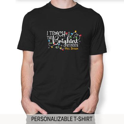 I Teach The Brightest Students - Personalized Christmas gift For Teacher - Custom Tshirt - MyMindfulGifts