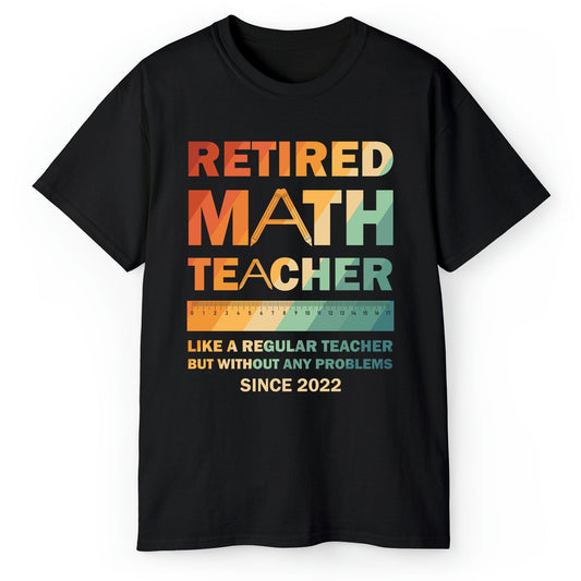 Retired Math Teacher - Personalized Teacher's Day, Birthday or Christmas gift For Math Teacher - Custom Tshirt - MyMindfulGifts