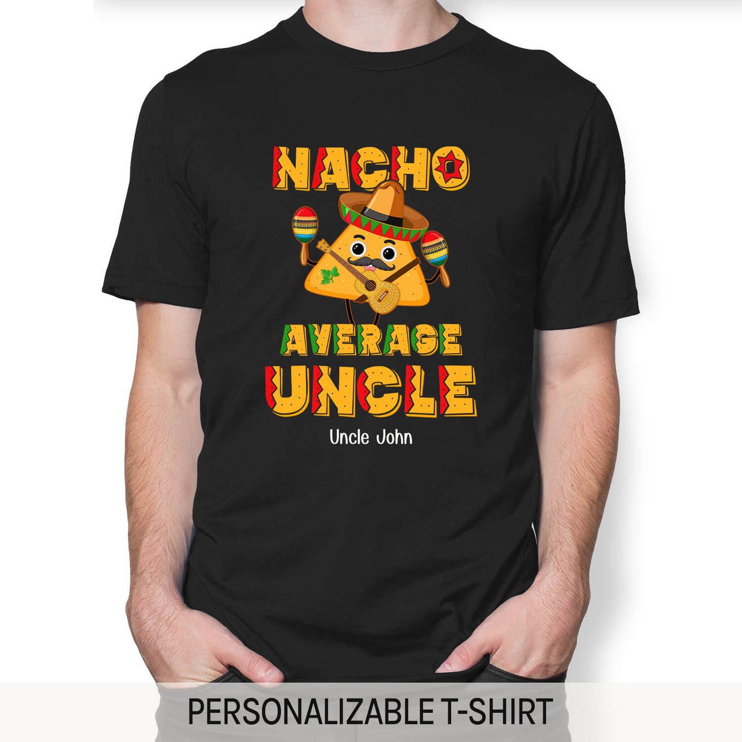Nacho Average Uncle - Personalized Birthday or Christmas gift For Uncle - Custom Tshirt - MyMindfulGifts