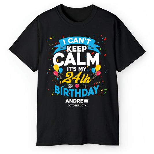 I Can't Keep Calm It's My 24th Birthday - Personalized 24th Birthday gift For Myself - Custom Tshirt - MyMindfulGifts
