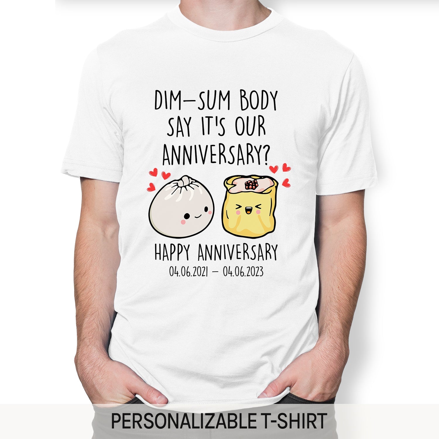 Dim-sum Body Say It's Our Anniversary? - Personalized Anniversary gift for him for her - Custom Tshirt - MyMindfulGifts