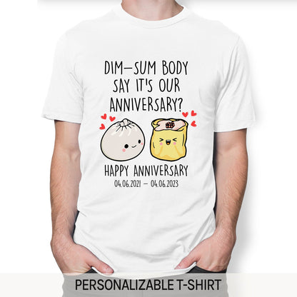 Dim-sum Body Say It's Our Anniversary? - Personalized Anniversary gift for him for her - Custom Tshirt - MyMindfulGifts