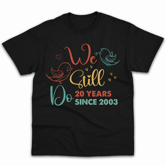 We Still Do - Personalized 15 Year Anniversary gift for Husband or Wife - Custom Tshirt - MyMindfulGifts
