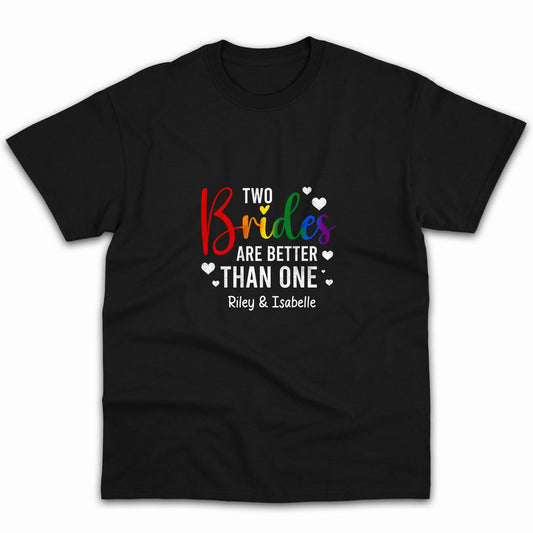 Two Brides Are Better Than One - Personalized Anniversary or Valentine's Day gift for Lesbian Couple - Custom Tshirt - MyMindfulGifts