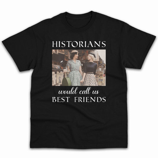 Historians Would Call Us Best Friends - Personalized Anniversary or Valentine's Day gift for LGBT Couple - Custom Tshirt - MyMindfulGifts