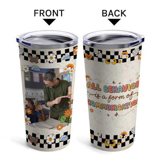 All Behavior Is A Form Of Communication - Personalized Teacher's Day, Birthday or Christmas gift For Special Education Teacher - Custom Tumbler - MyMindfulGifts