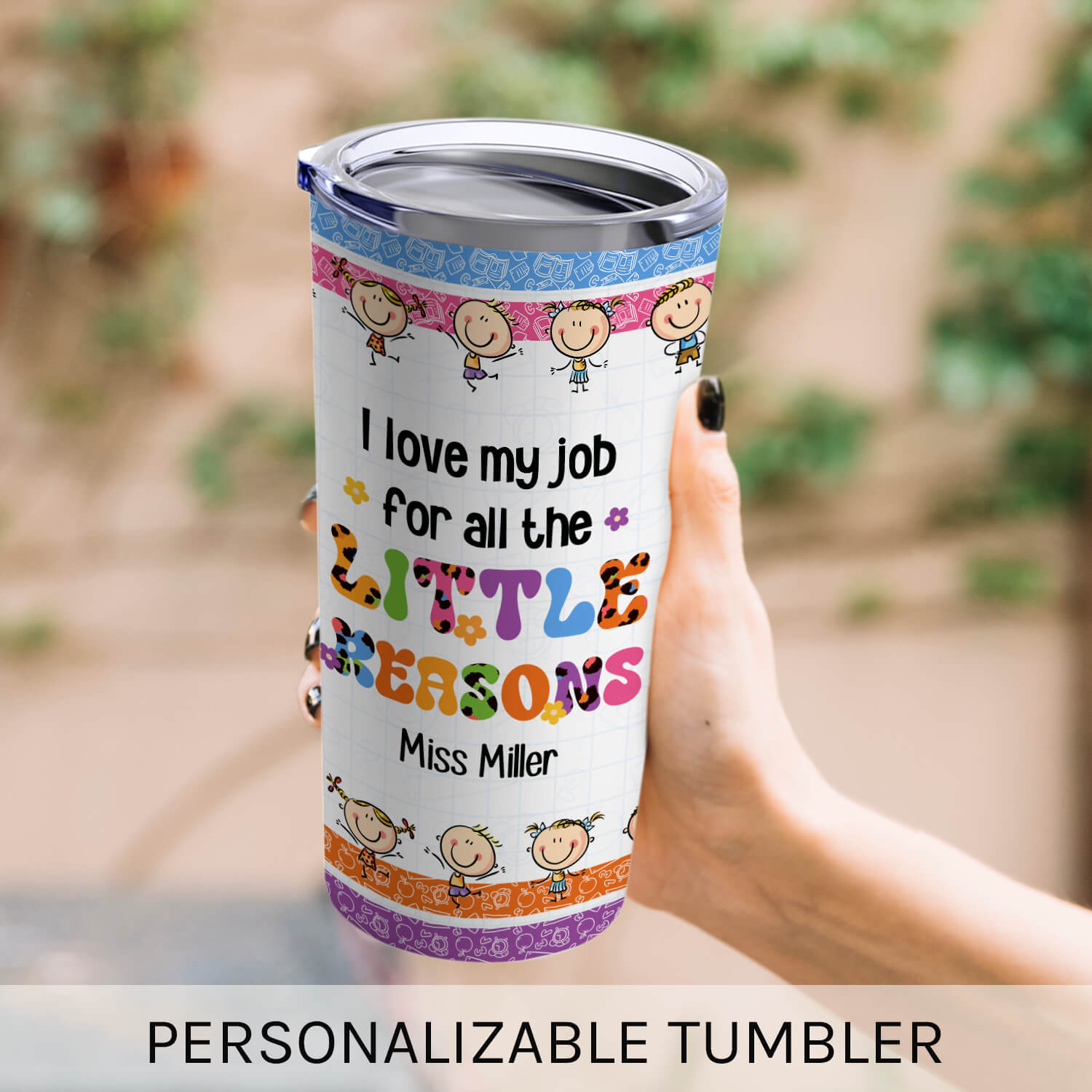 I Love My Job For All The Little Reasons - Personalized Teacher's Day, Birthday or Christmas gift For Teacher or Daycare Teacher - Custom Tumbler - MyMindfulGifts