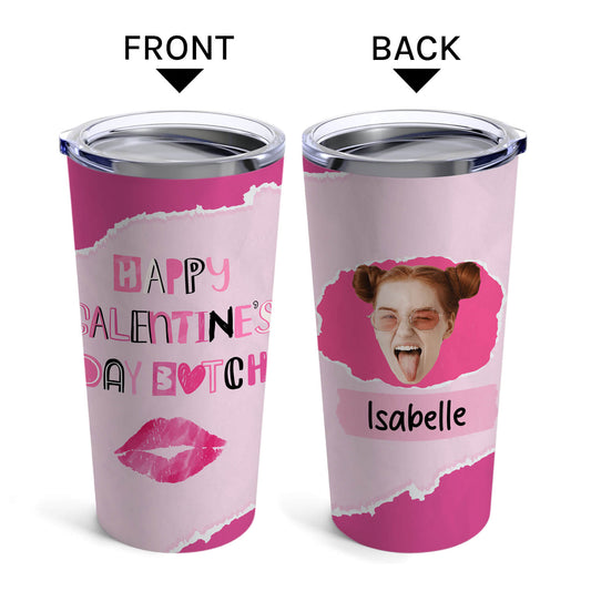 Happy Galentine's Day Btch - Personalized Galentine's Day gift For Friends - Custom Tumbler - MyMindfulGifts