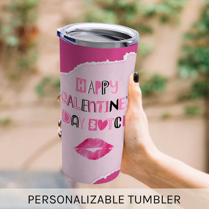 Happy Galentine's Day Btch - Personalized Galentine's Day gift For Friends - Custom Tumbler - MyMindfulGifts