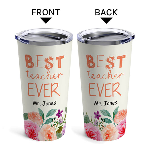 Best Teacher Ever - Personalized Teachers' Day, Birthday, Valentine's Day or Christmas gift For Teacher - Custom Tumbler - MyMindfulGifts