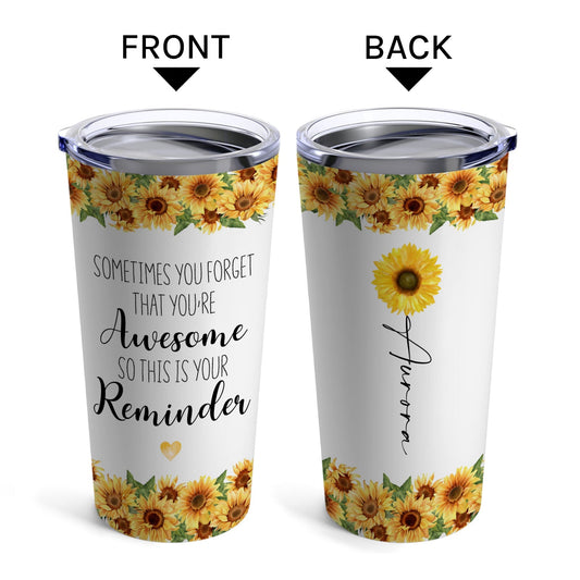 Sometimes You Forget That You're Awesome - Personalized  gift For Friends - Custom Tumbler - MyMindfulGifts